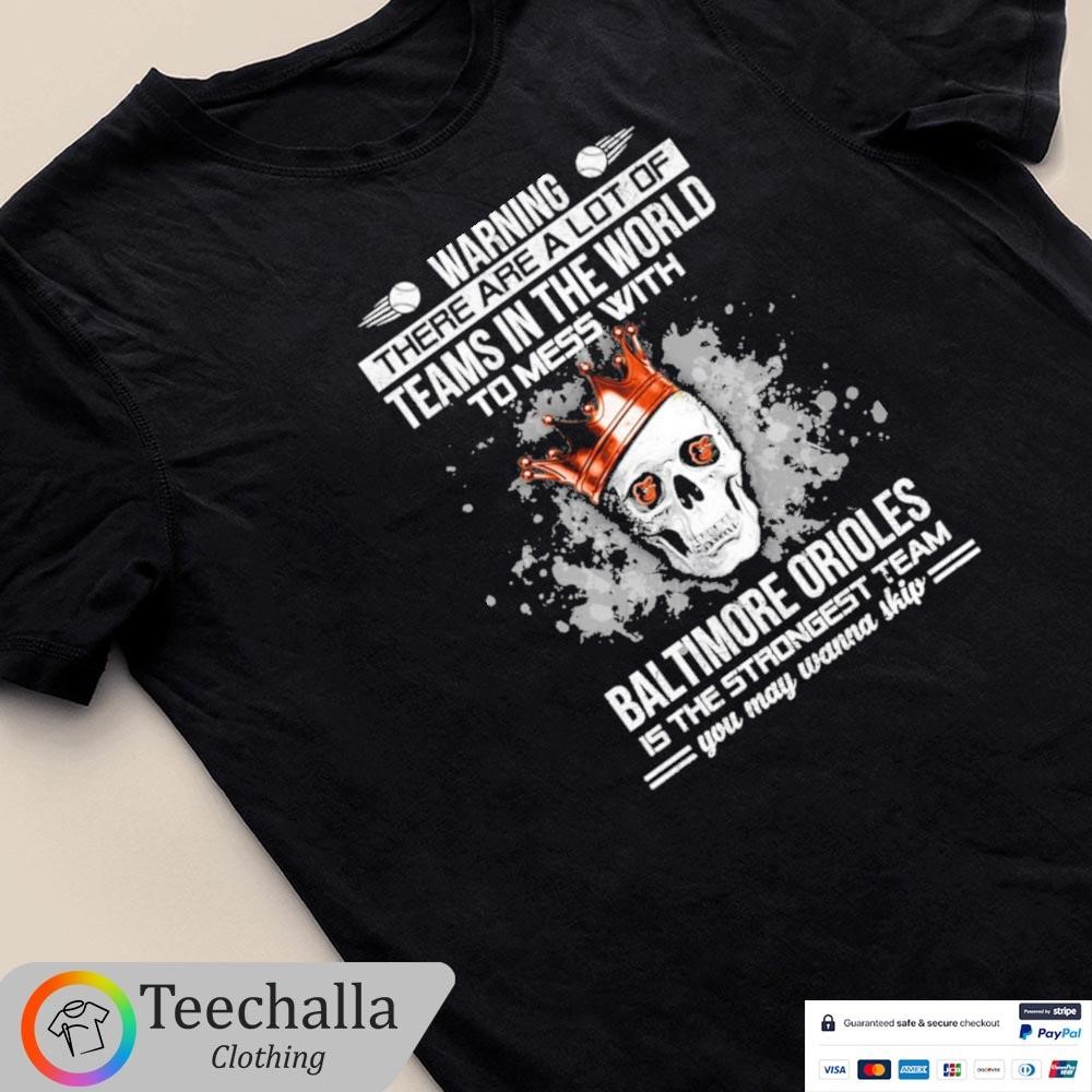 Skull Warning There Are A Lot Of Teams In The World To Mess With Baltimore Orioles Unisex Shirt