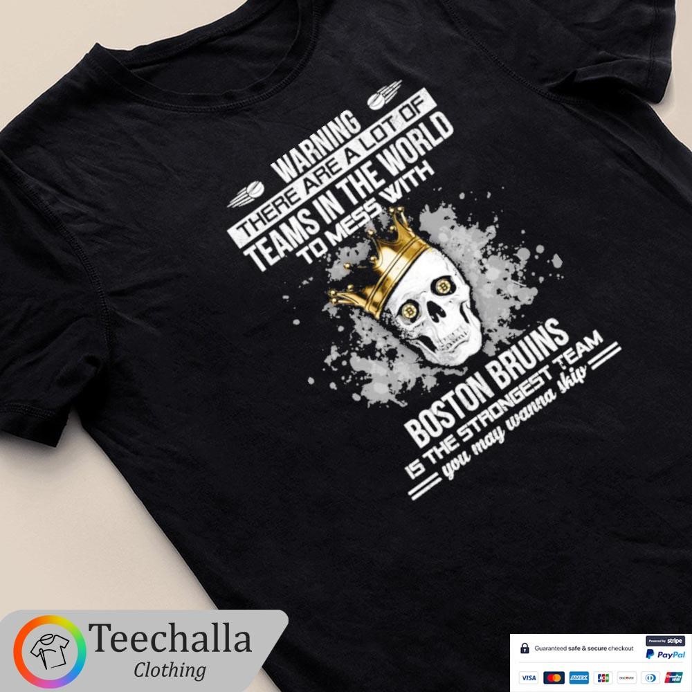 Skull Warning There Are A Lot Of Teams In The World To Mess With Boston Bruins Unisex Shirt