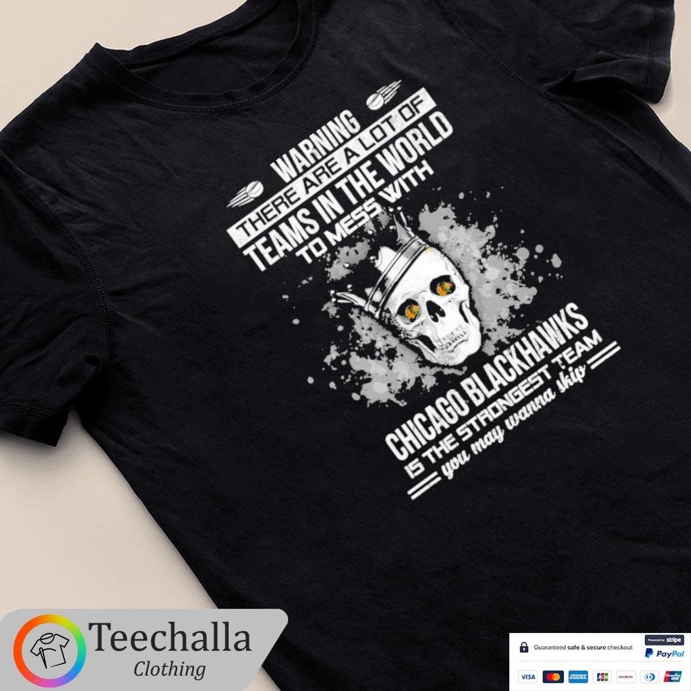 Skull Warning There Are A Lot Of Teams In The World To Mess With Chicago Blackhawks Unisex Shirt