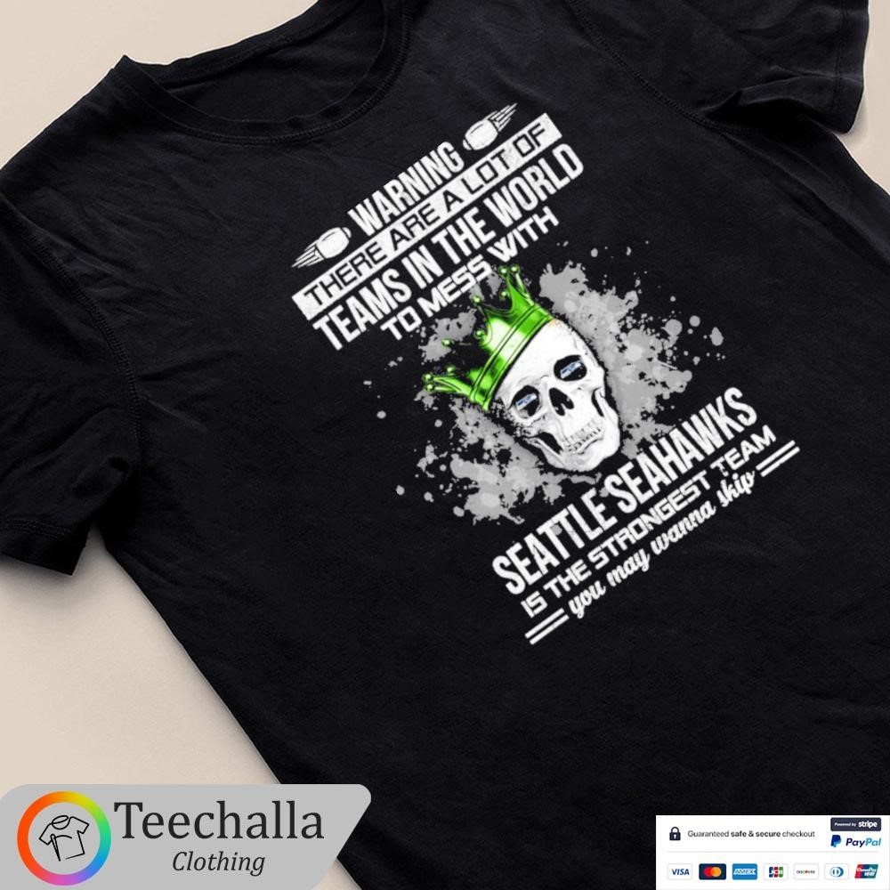 Skull Warning There Are A Lot Of Teams In The World To Mess With Seattle Seahawks Unisex Shirt