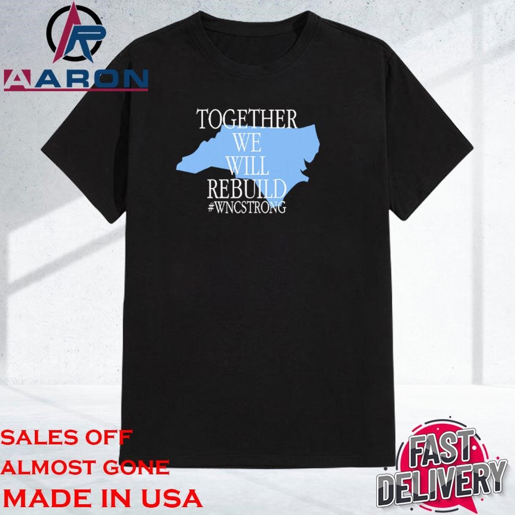 Together We Will Rebuild WNC Strong Shirt