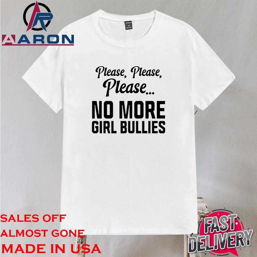 Official Connor Griffin Wearing Please Please Please No More Girl Bullies Shirt