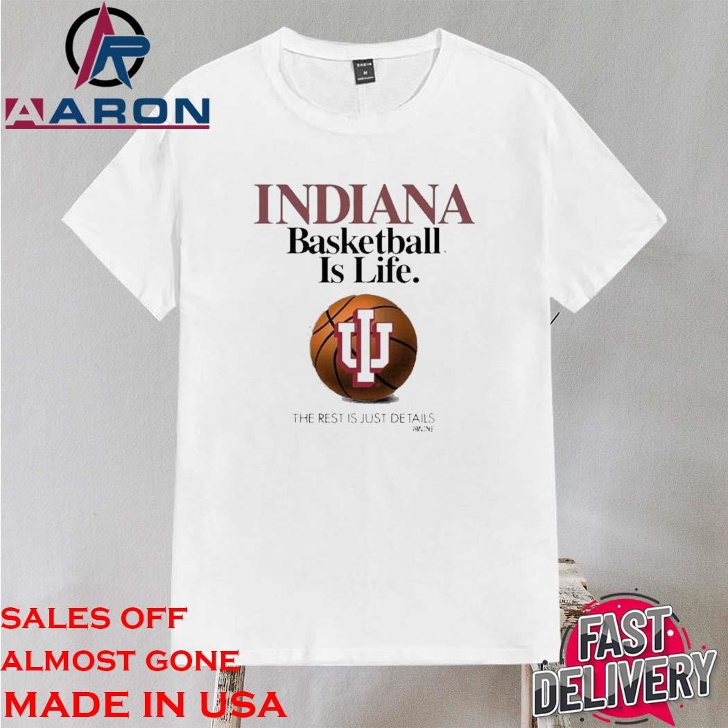 Official Indiana Hoosiers Basketball is Life The Rest Is Just Details 2024 Shirt