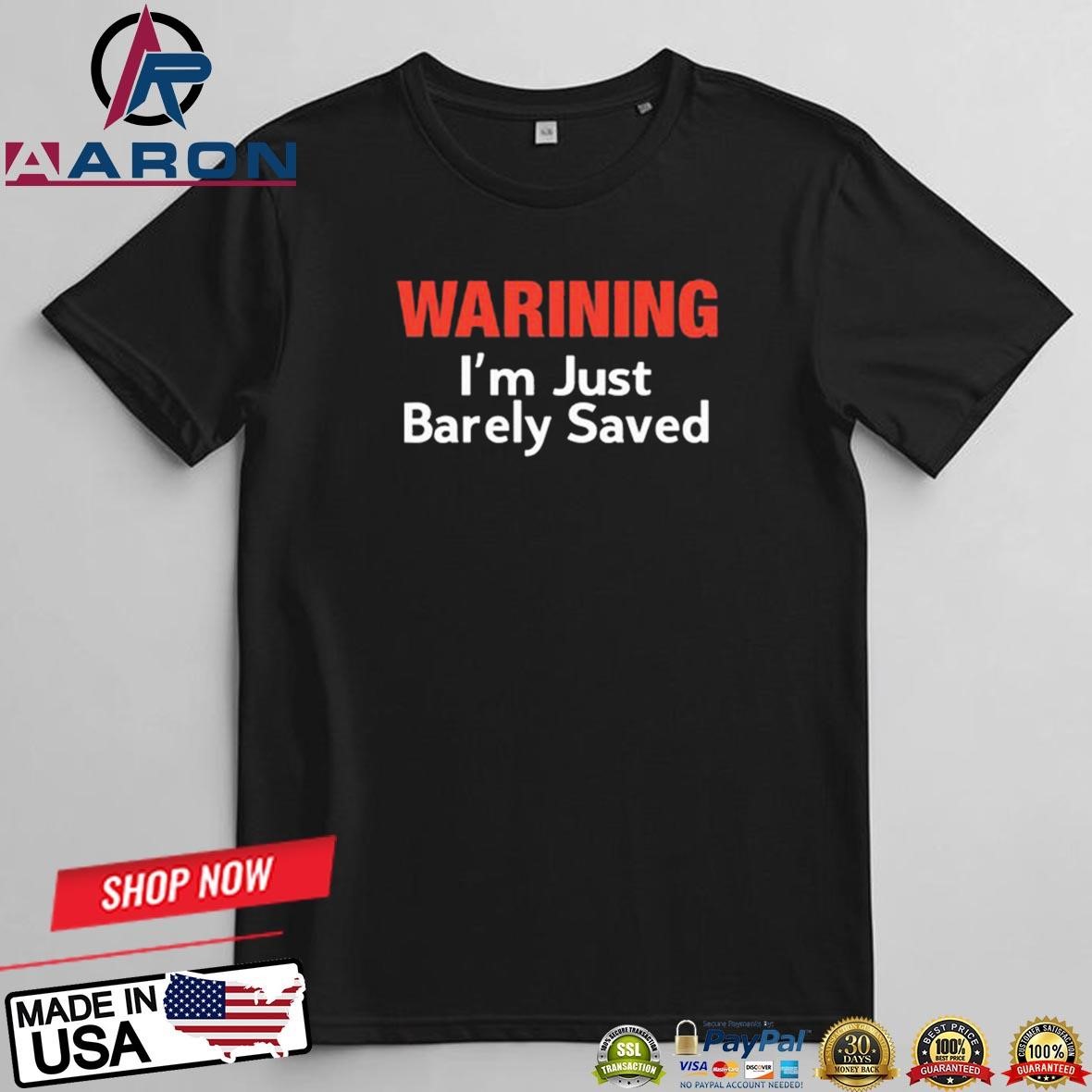 Keith Foskey Warning I’m Just Barely Saved T-Shirts