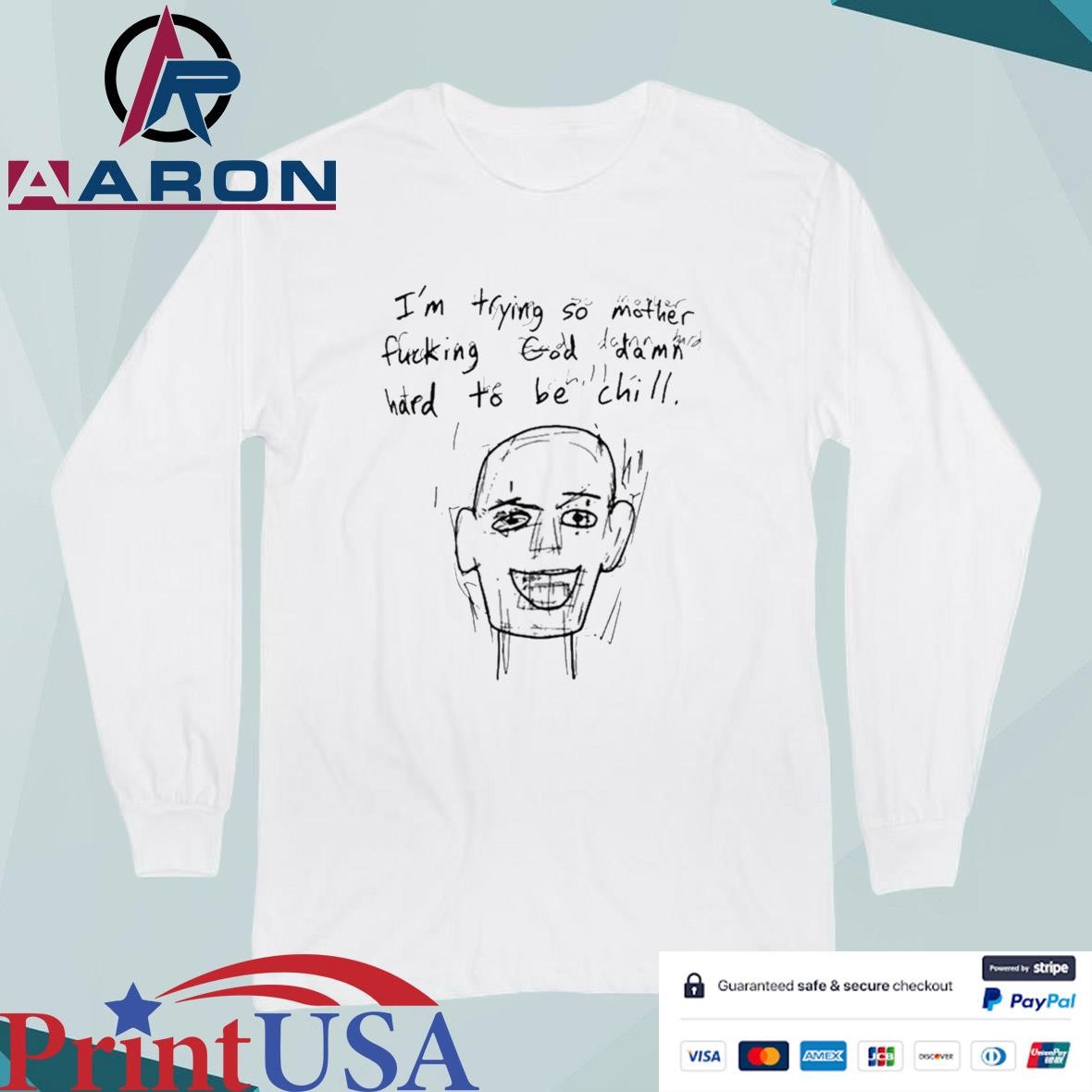 I’m Trying So Mother Fucking God Damn Hard To Be Chill T-Shirts Long Sleeve