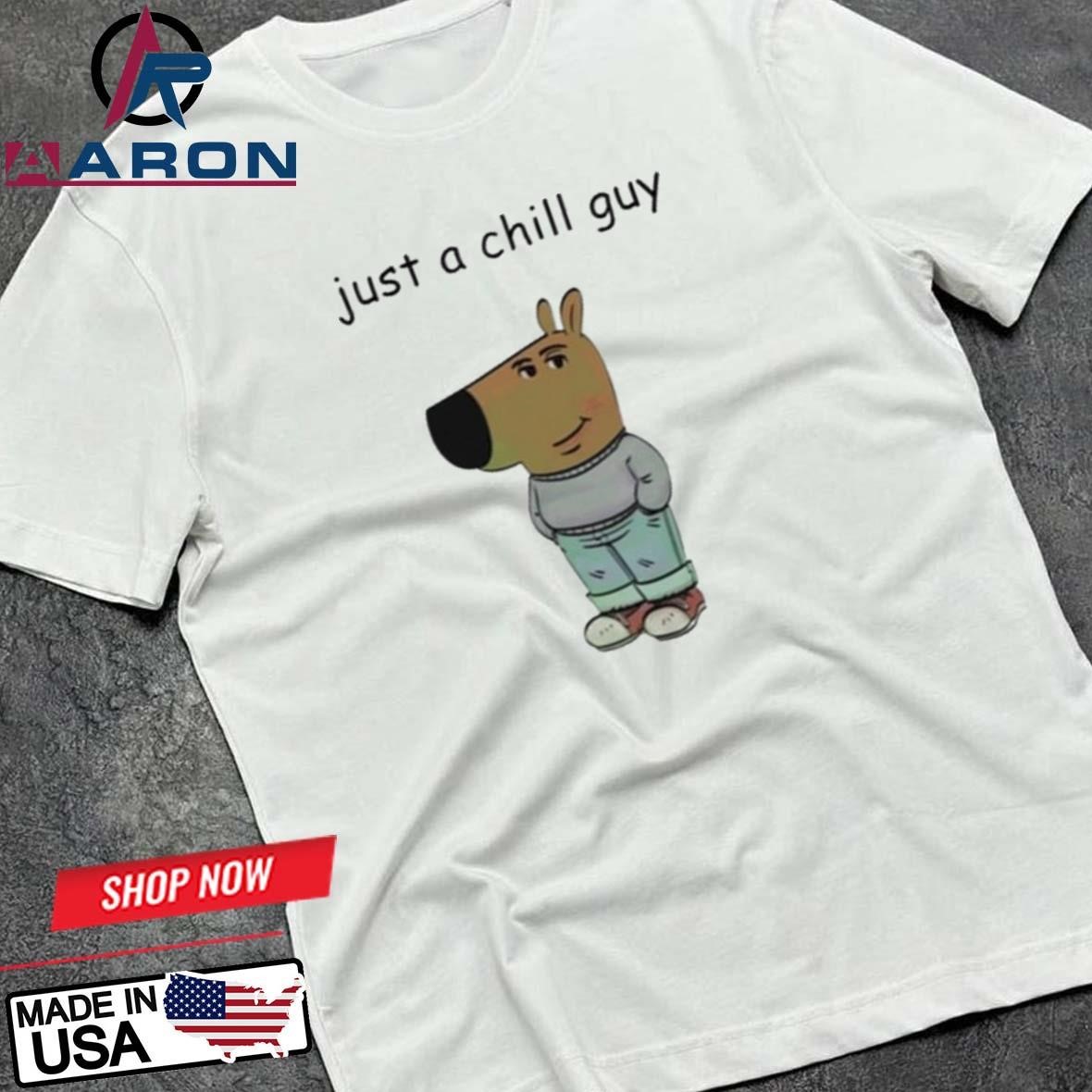 Just A Chill Guy T-Shirts