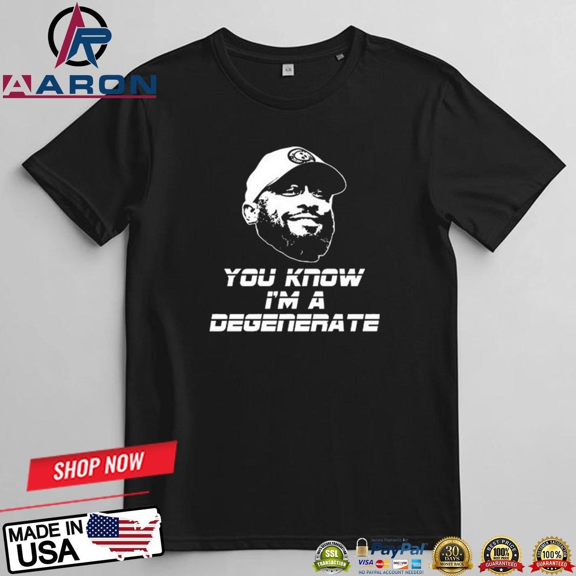 Mike Tomlin You Know I'm A Degenerate T-Shirts