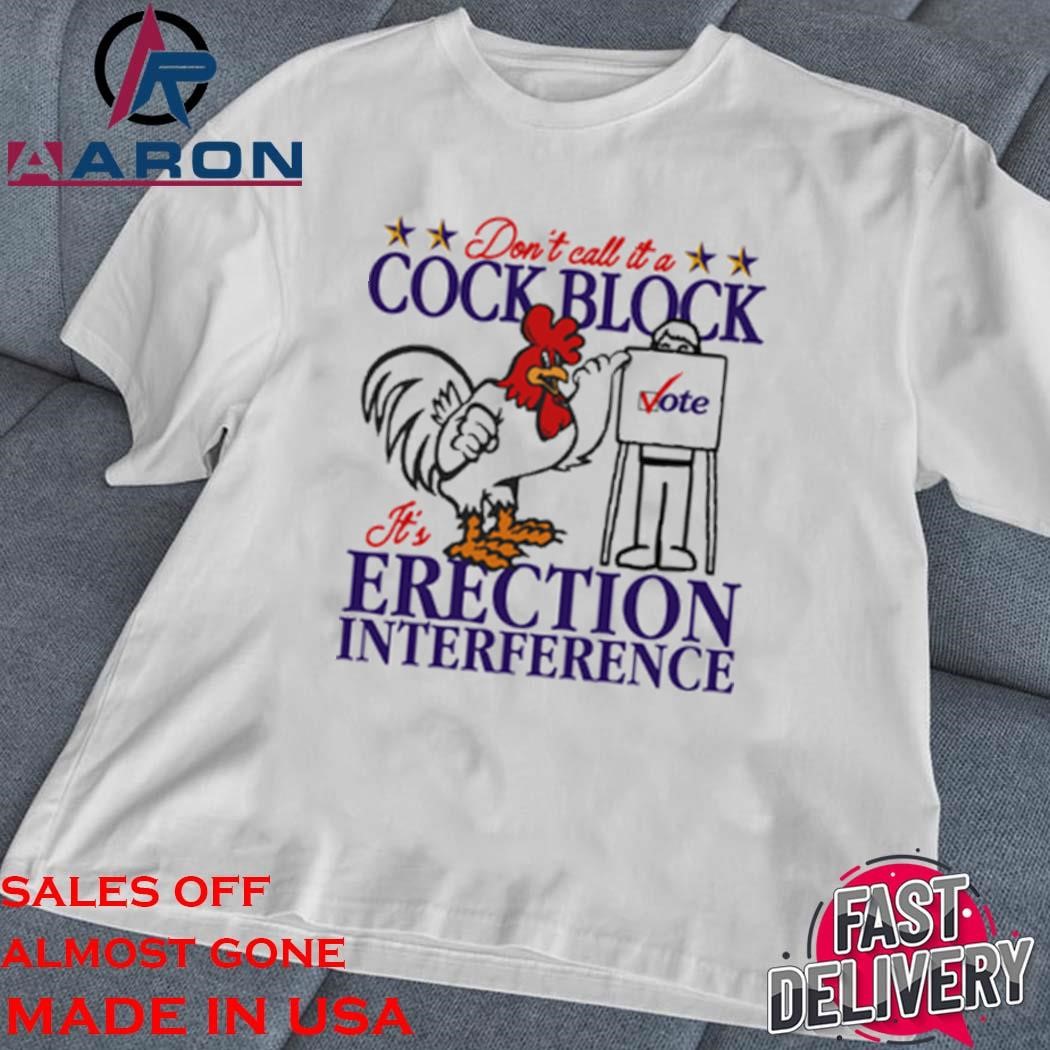 Official Don't Call It A Cock Block. It's Erection Interference classic