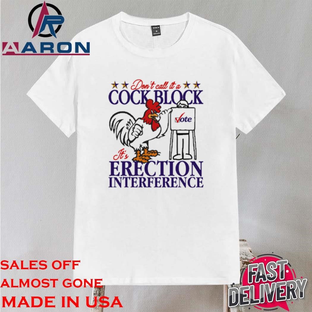 Official Don't Call It A Cock Block. It's Erection Interference Shirt