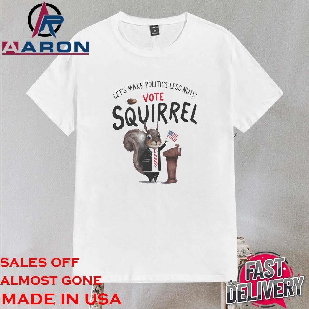 Official Let's Make Politics Less Nuts Vote Squirrel Shirt