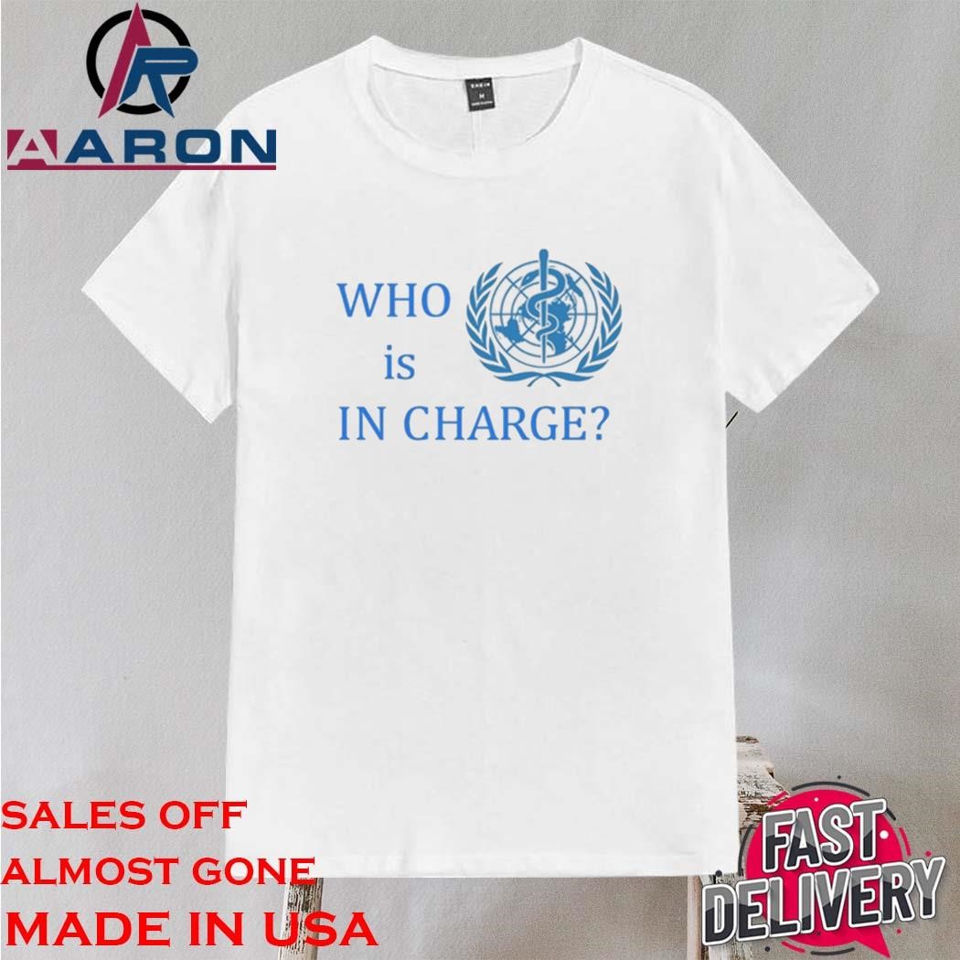 Official Who Is In Charge World Health Shirt