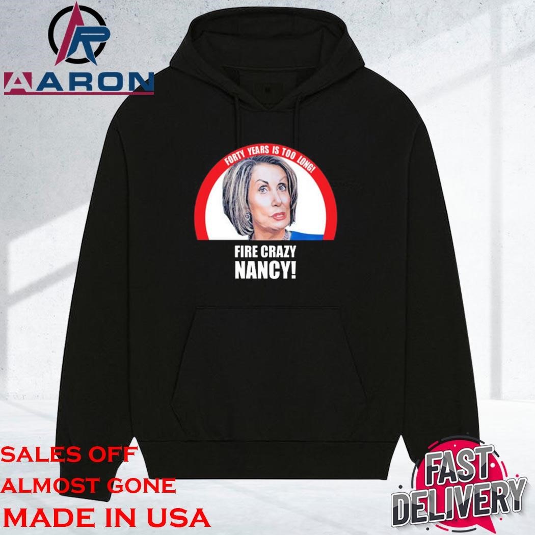 Original Forty Years Is Too Long Fire Crazy Nancy hoodie