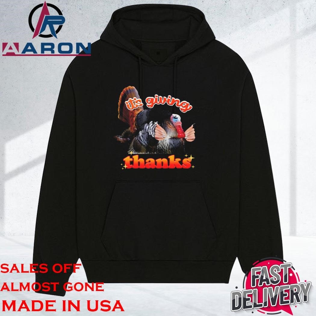 Original It’s Giving Thanks Turkey Thanksgiving hoodie