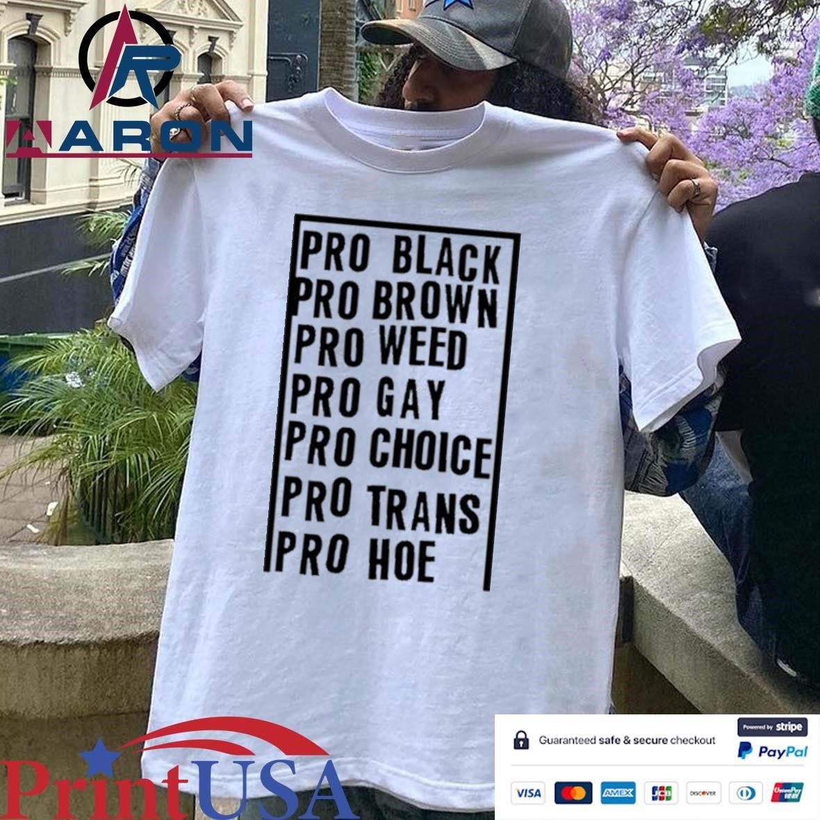 Original Pro Black Pro Brown Pro Weed Pro Gay Pro Choice Pro Trans Pro Hoe Shirt