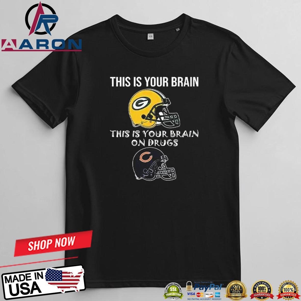 This Is Your Brain Packers This Is Your Brain On Drugs Bears T-Shirts