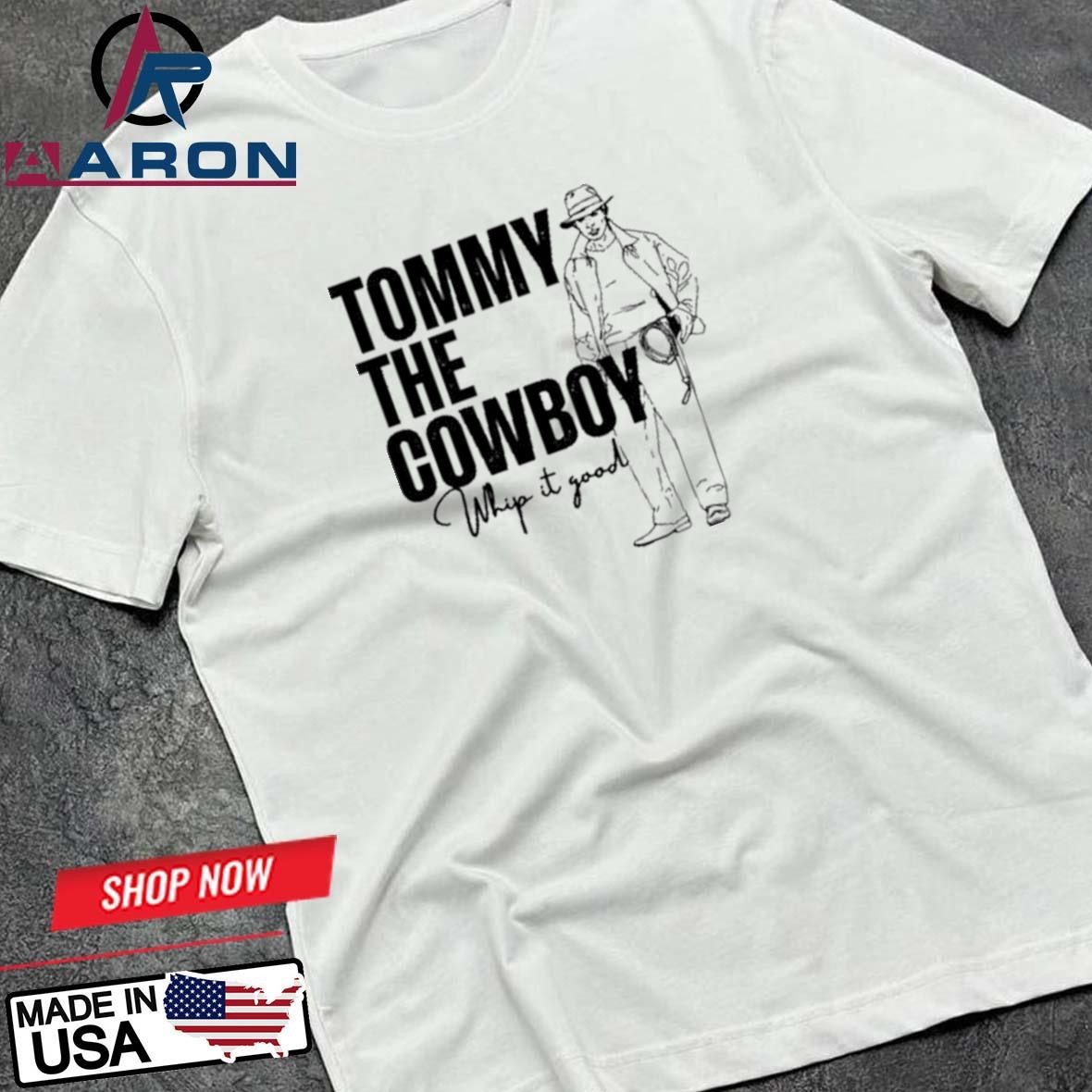 Tommy The Cowboy Whip It Good T-Shirts