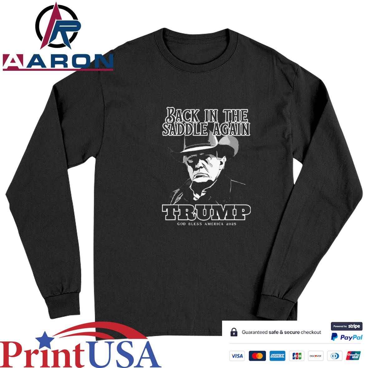 Donald Trump Inauguration Back In The Saddle Again Trump God Bless America 2025 T-Shirts Long Sleeve
