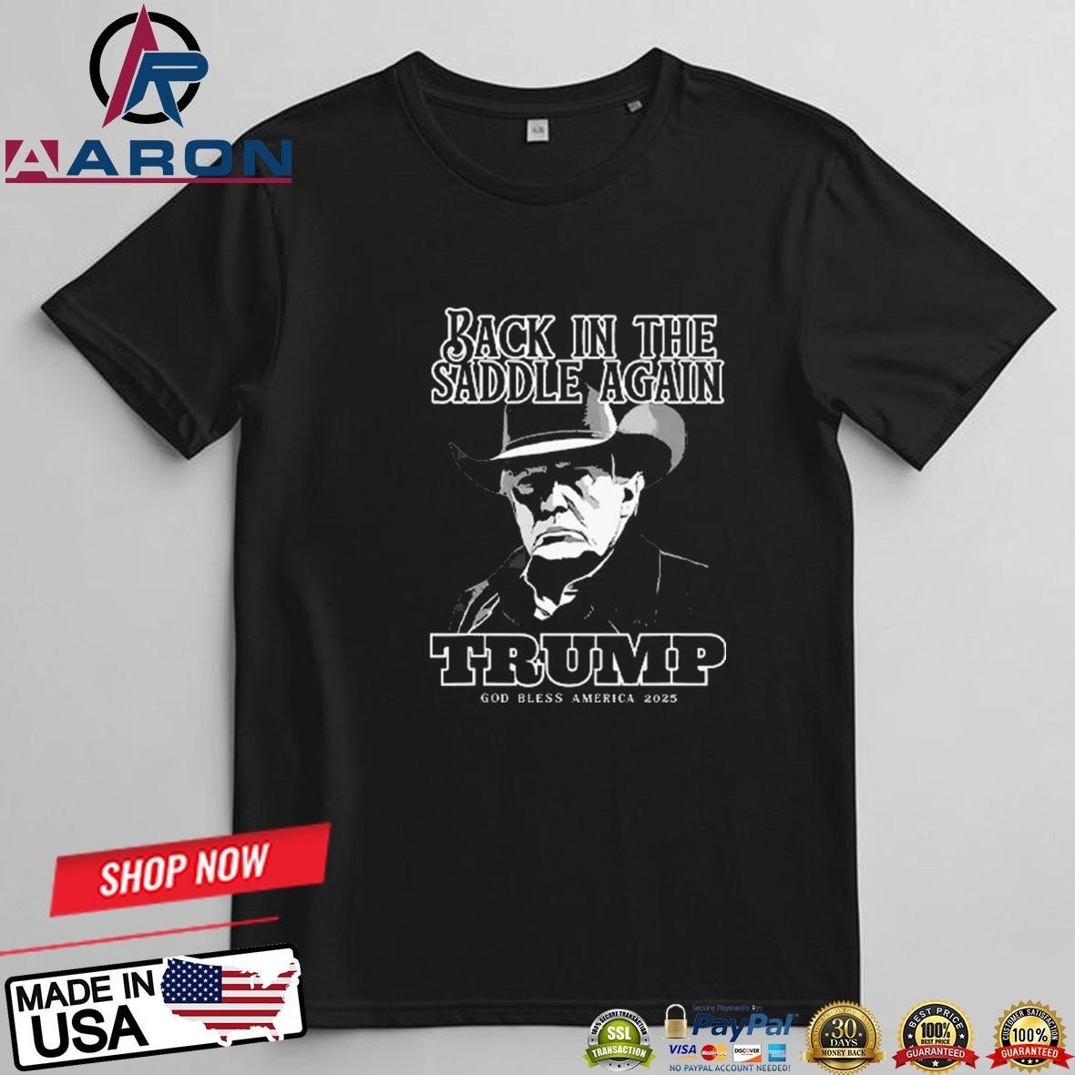 Donald Trump Inauguration Back In The Saddle Again Trump God Bless America 2025 T-Shirts