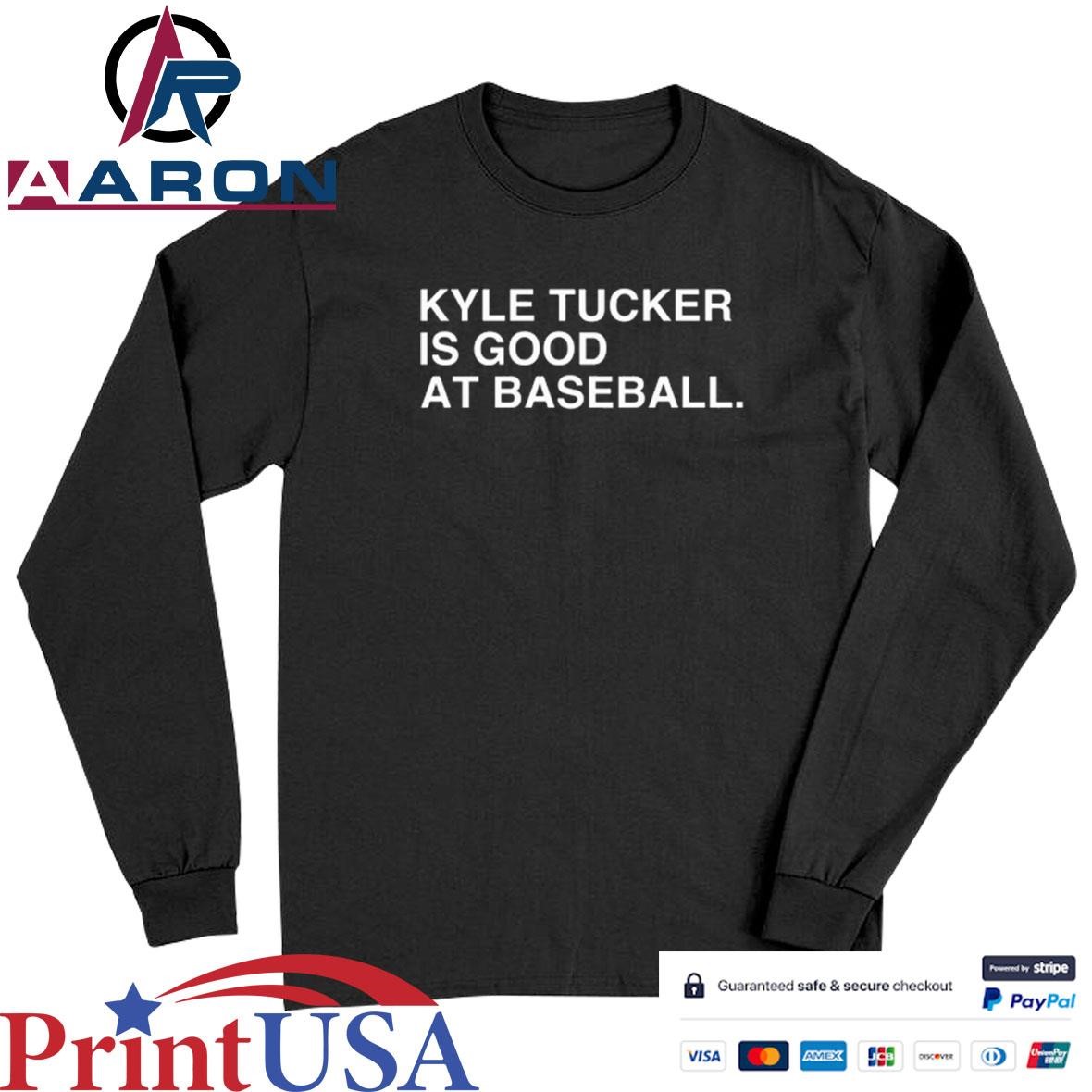 Kyle Tucker Is Good At Baseball T-Shirts Long Sleeve