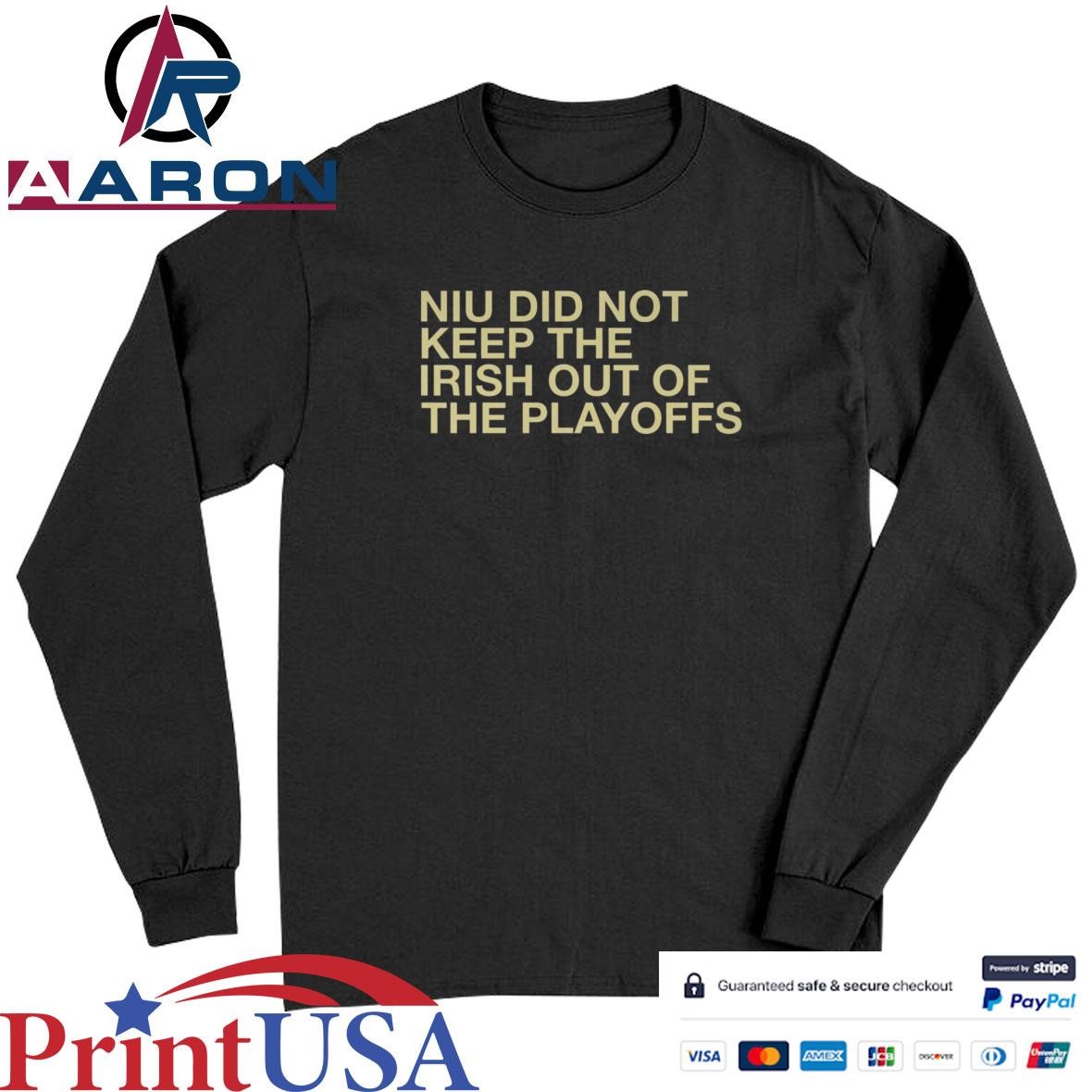 NIU Did Not Keep The Irish Out Of The Playoffs T-Shirts Long Sleeve
