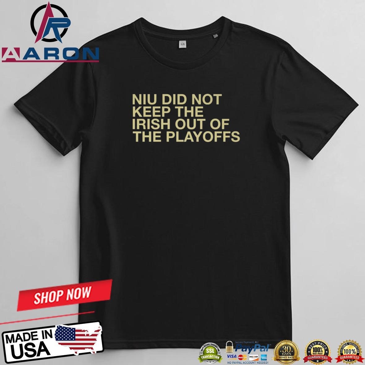 NIU Did Not Keep The Irish Out Of The Playoffs T-Shirts