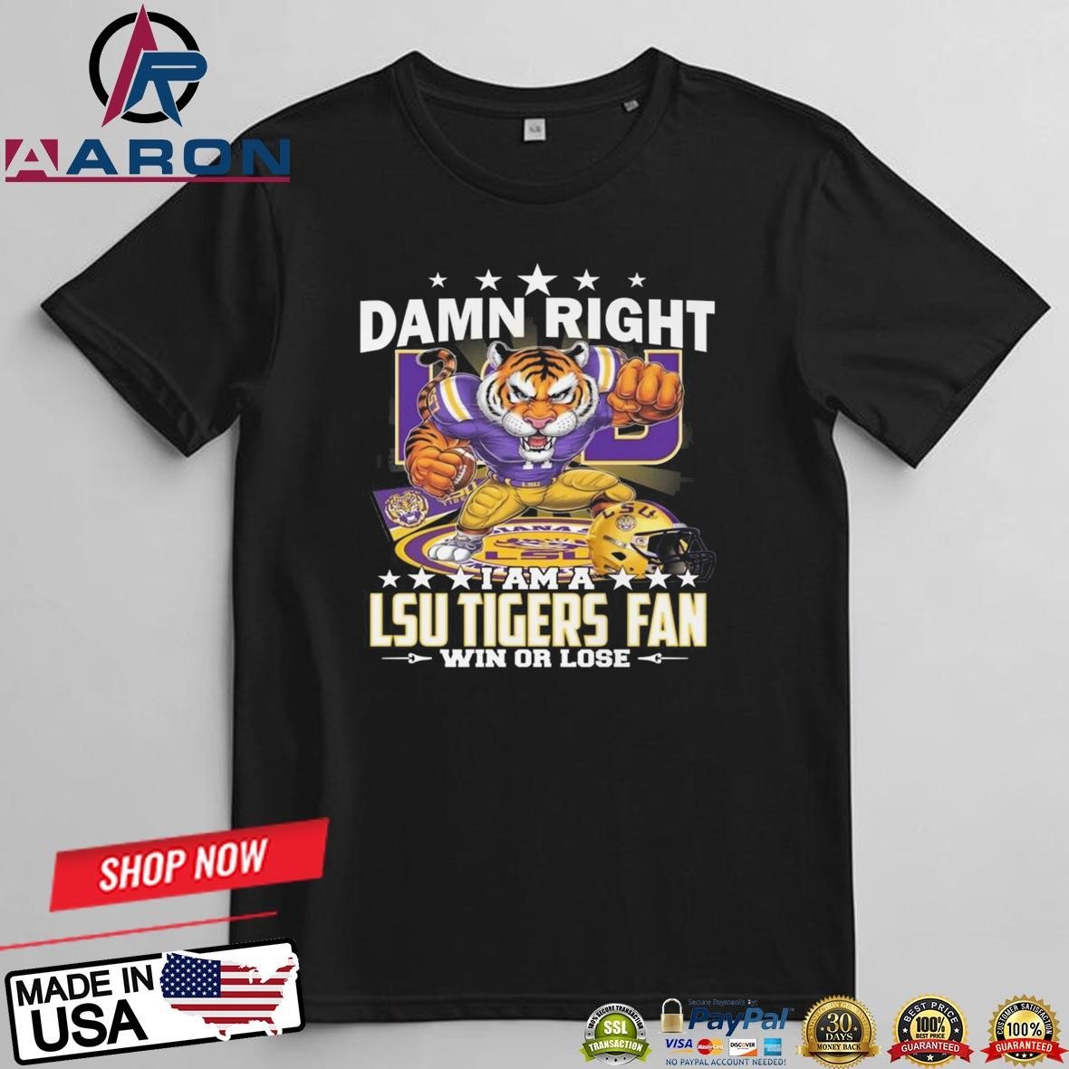 Official Damn Right I Am A LSU Tigers Fans Win Or Lose Mascot 2025 T-Shirts