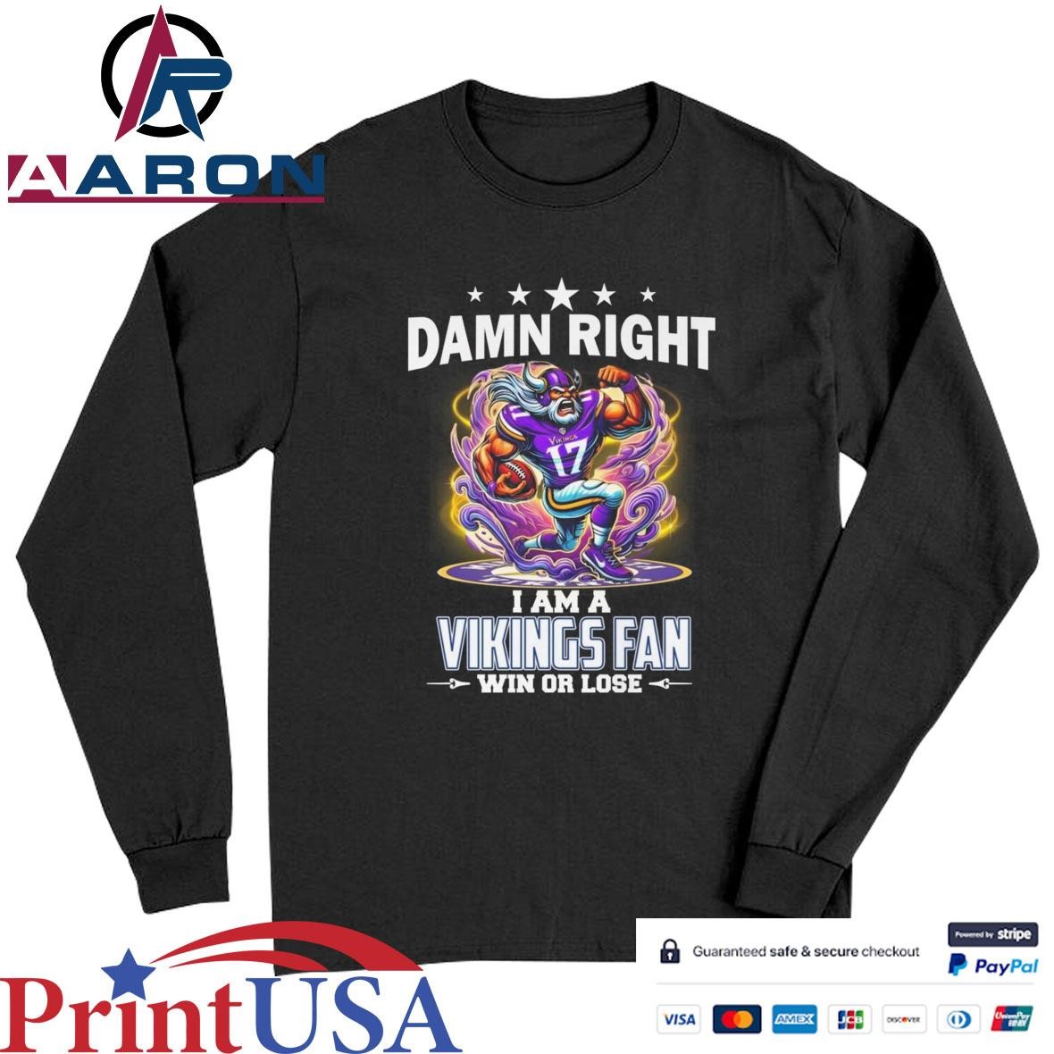 Official Damn Right I Am A Minnesota Vikings Fan Win Or Lose Mascot 2025 T-Shirts Long Sleeve