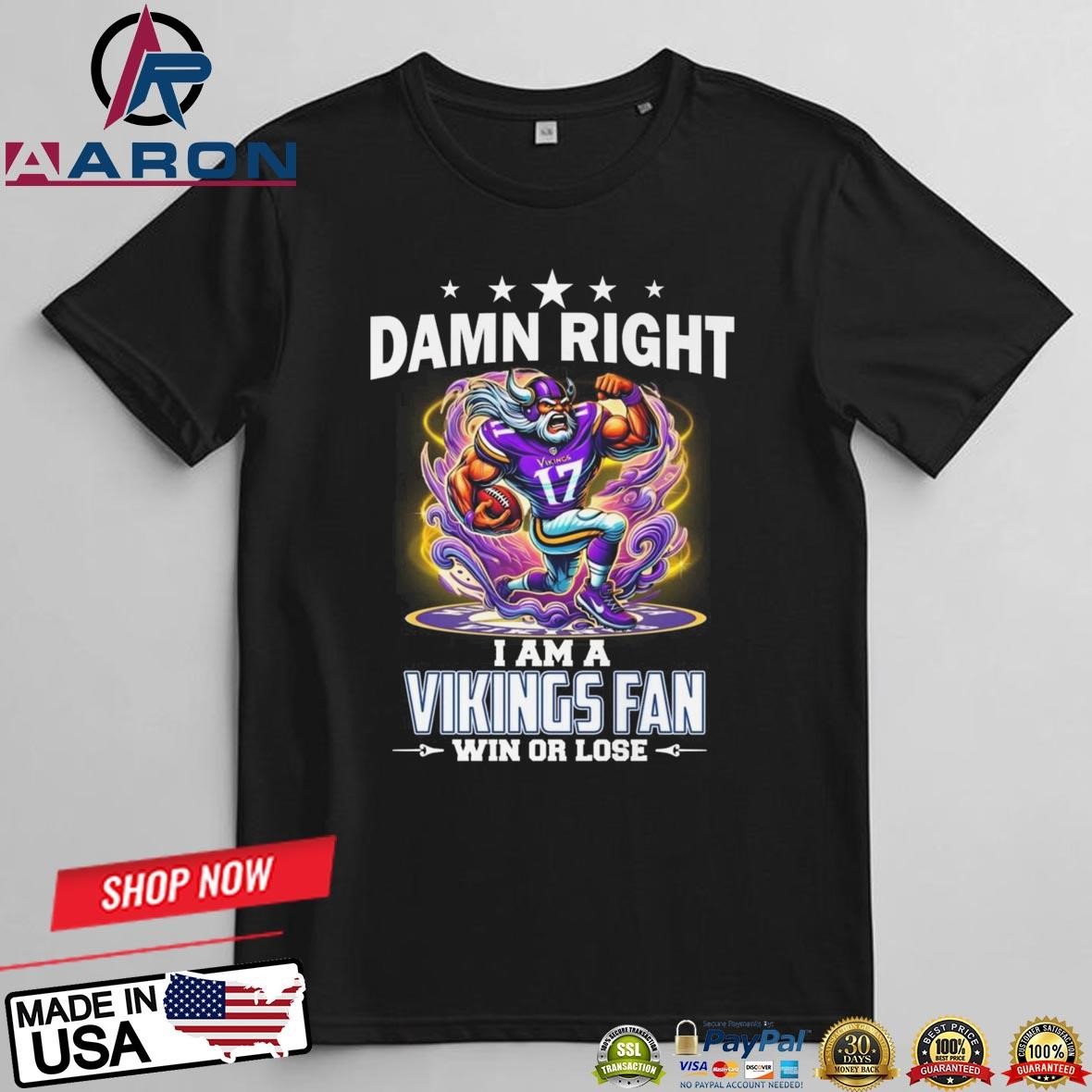 Official Damn Right I Am A Minnesota Vikings Fan Win Or Lose Mascot 2025 T-Shirts