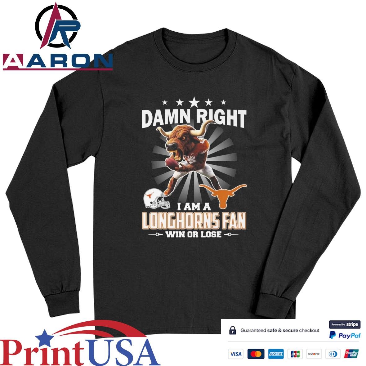 Official Damn Right I Am A Texas Longhorns Fan Win Or Lose Mascot 2025 T-Shirts Long Sleeve