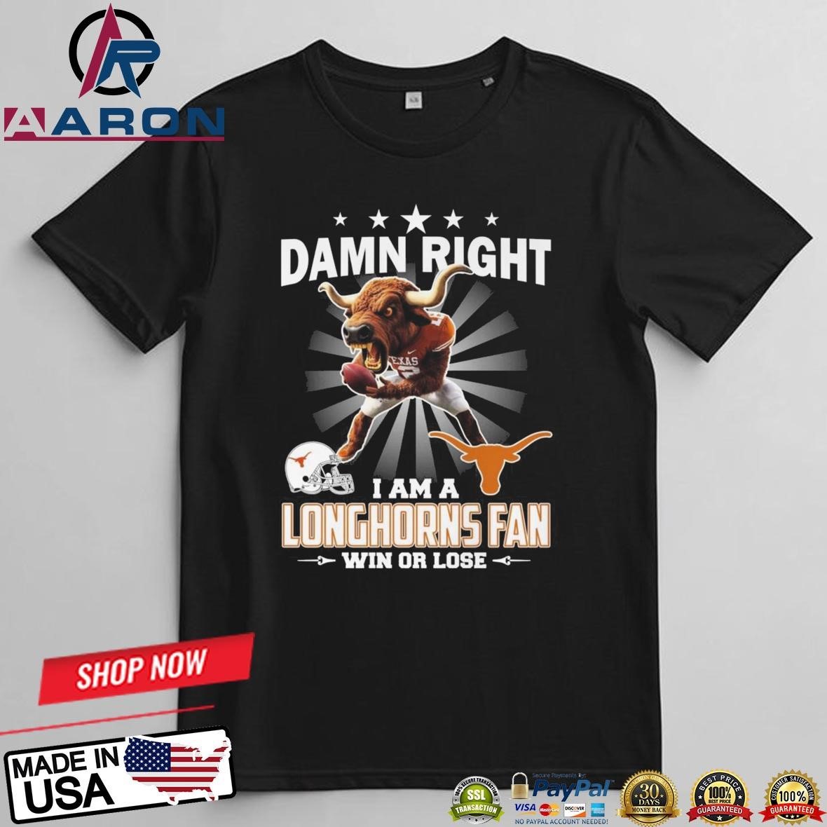 Official Damn Right I Am A Texas Longhorns Fan Win Or Lose Mascot 2025 T-Shirts