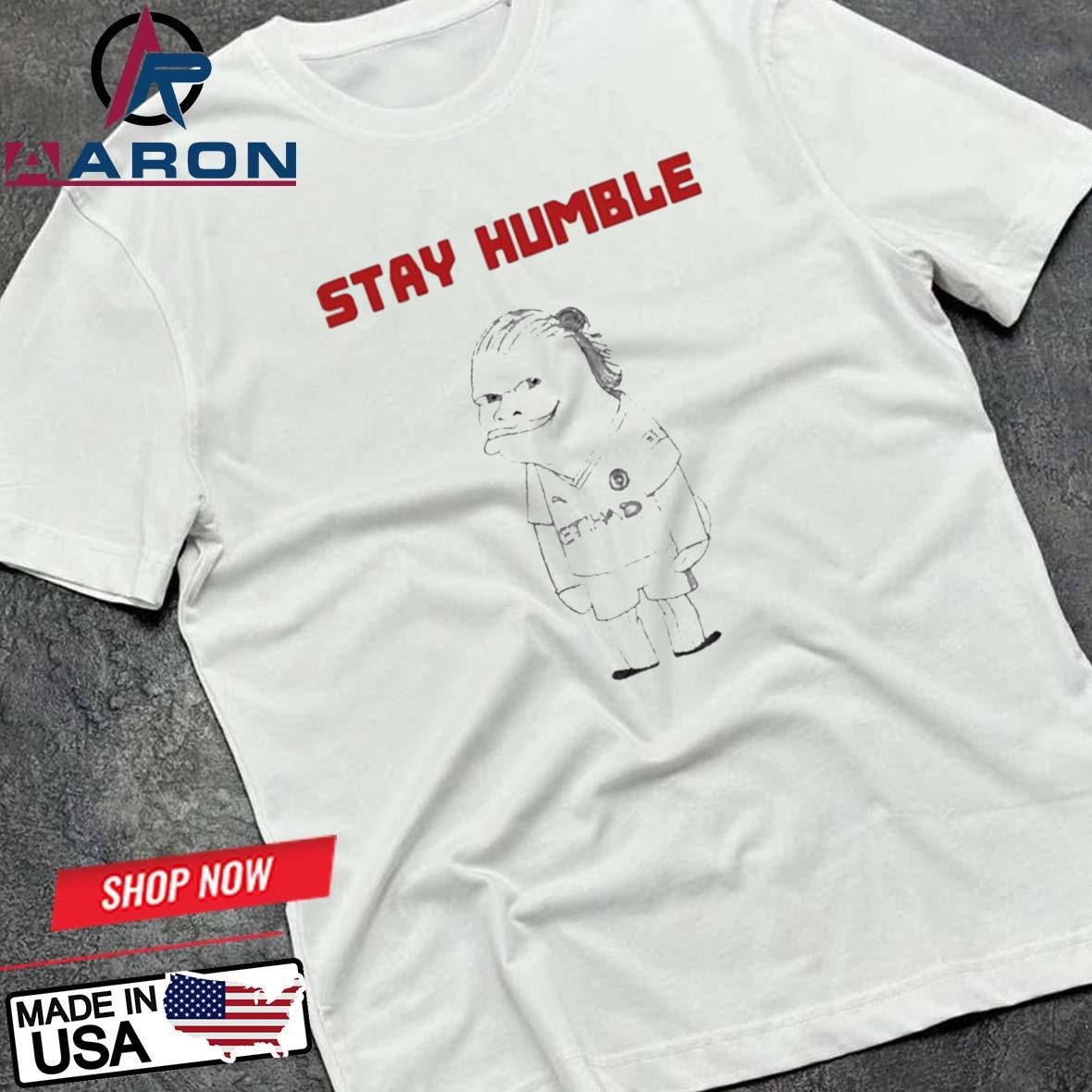 Official Erling Haaland Stay Humble T-Shirts