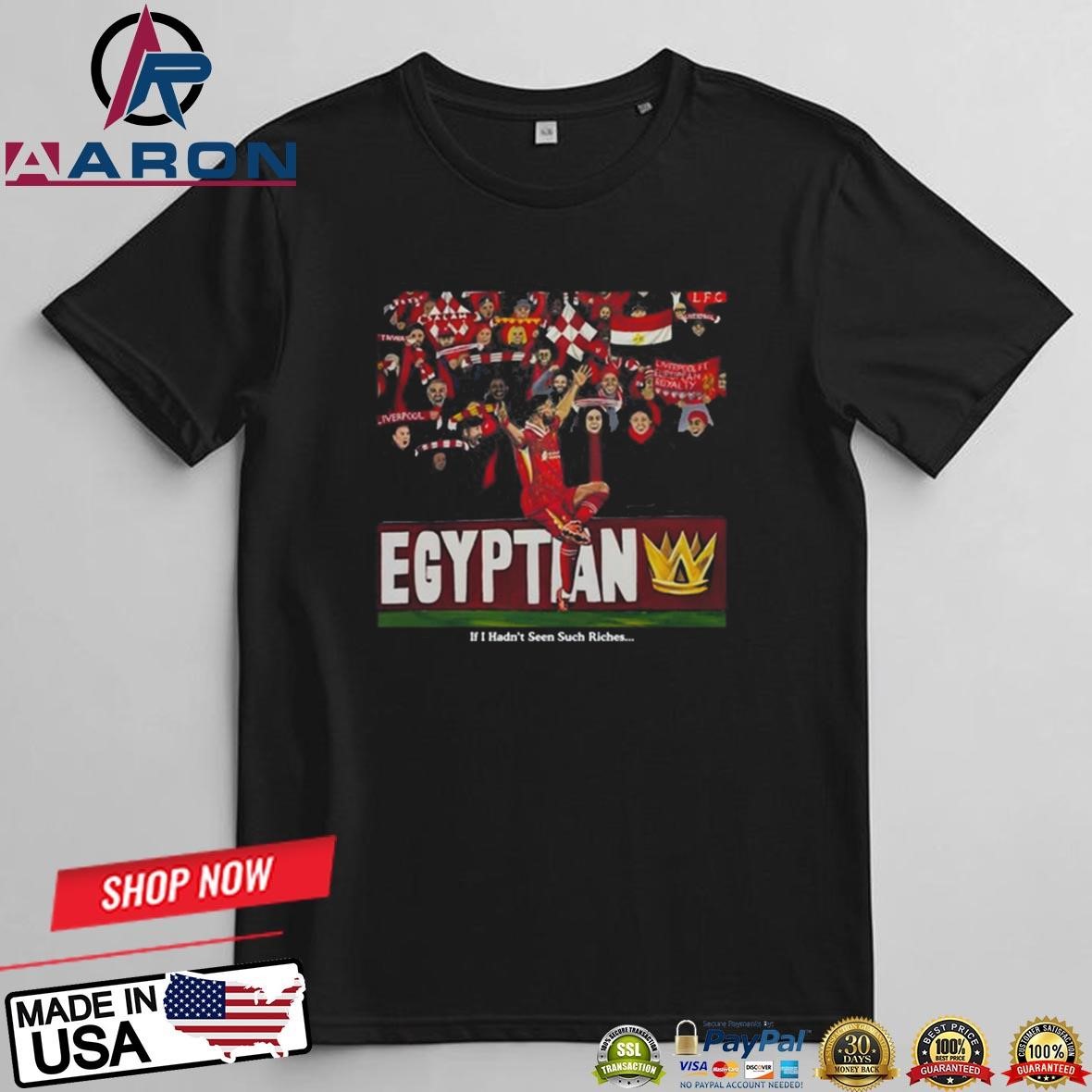 Official The Egyptian King If I Hadn't Seen Such Riches T-Shirts