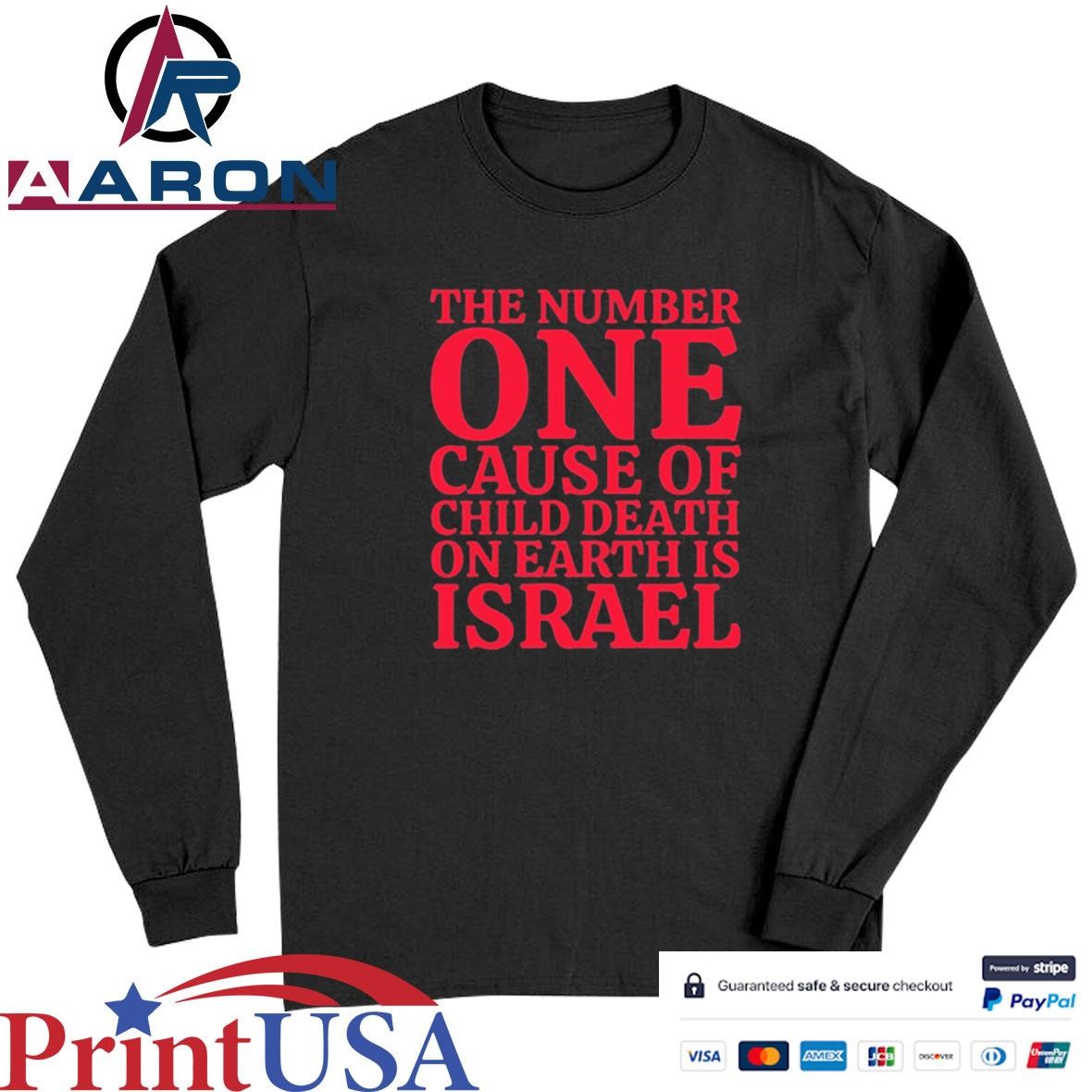 Official The Number One Cause Of Child Death On Earth Is Israel T-Shirts Long Sleeve