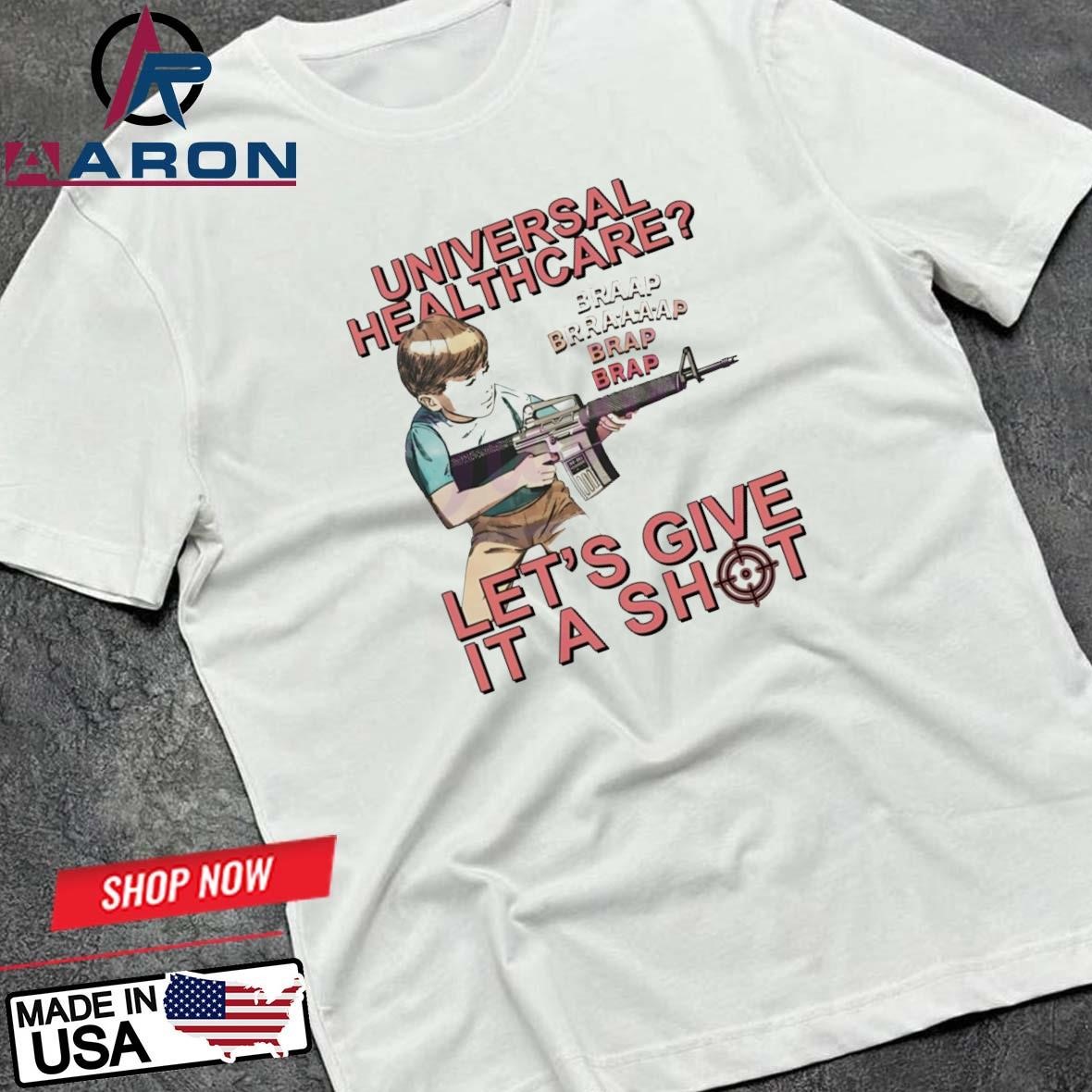 Universal Healthcare Let’s Give It A Shot T-Shirts