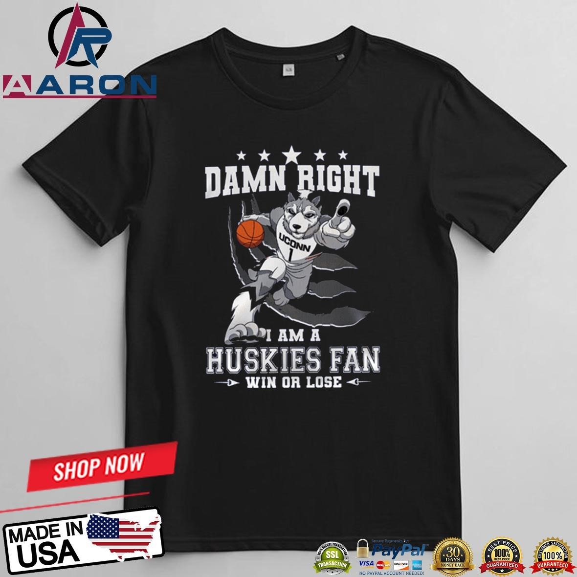 Official Damn Right I Am A NCAA UConn Huskies Basketball Fan Win Or Lose Mascot 2025 T-Shirts t-shirt