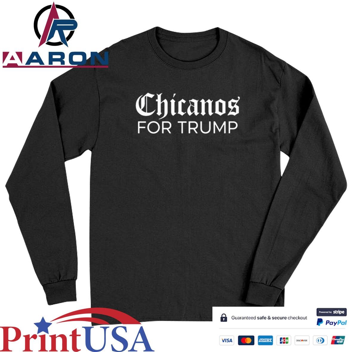 Official Ms. Pulido Wearing Chicanos For Trump T-Shirts Long Sleeve