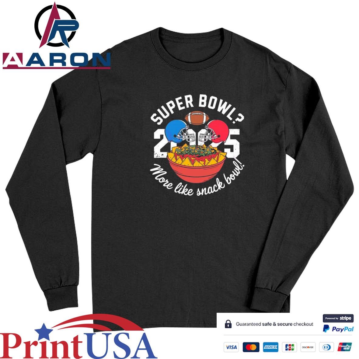 Official Super Bowl 2025 More Like Snack Bowl T-Shirts Long Sleeve