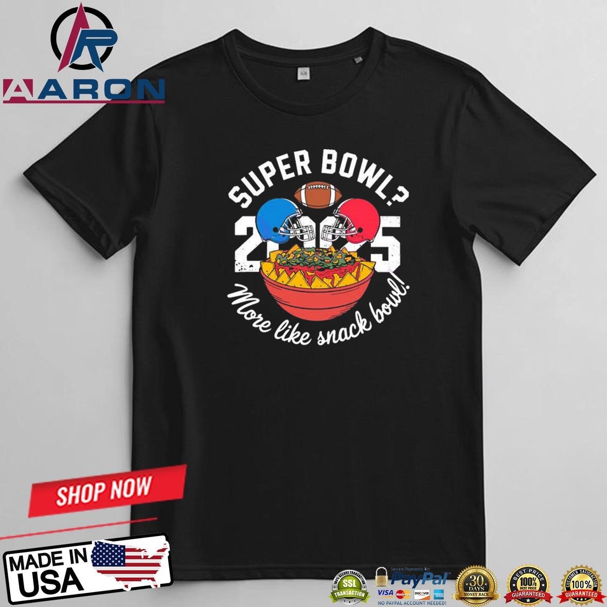 Official Super Bowl 2025 More Like Snack Bowl T-Shirts t-shirt