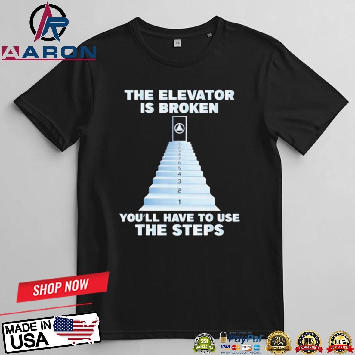 Official The Elevator Is Broken You'll Have To Use The Steps T-Shirts t-shirt