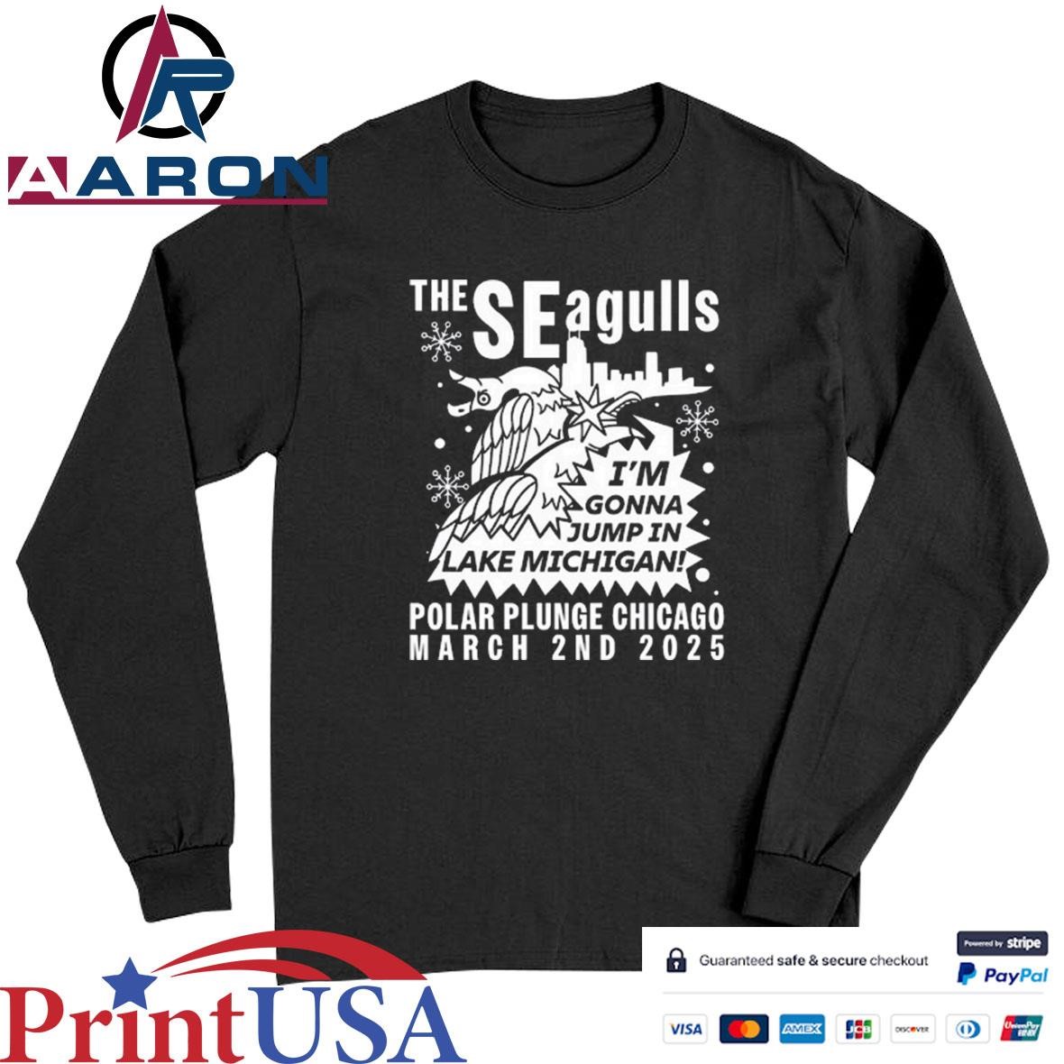 Official The Seagulls I'm Gonna Jump In Lake Michigan Polar Plunge Chicago March 2Nd 2025 T-Shirts Long Sleeve