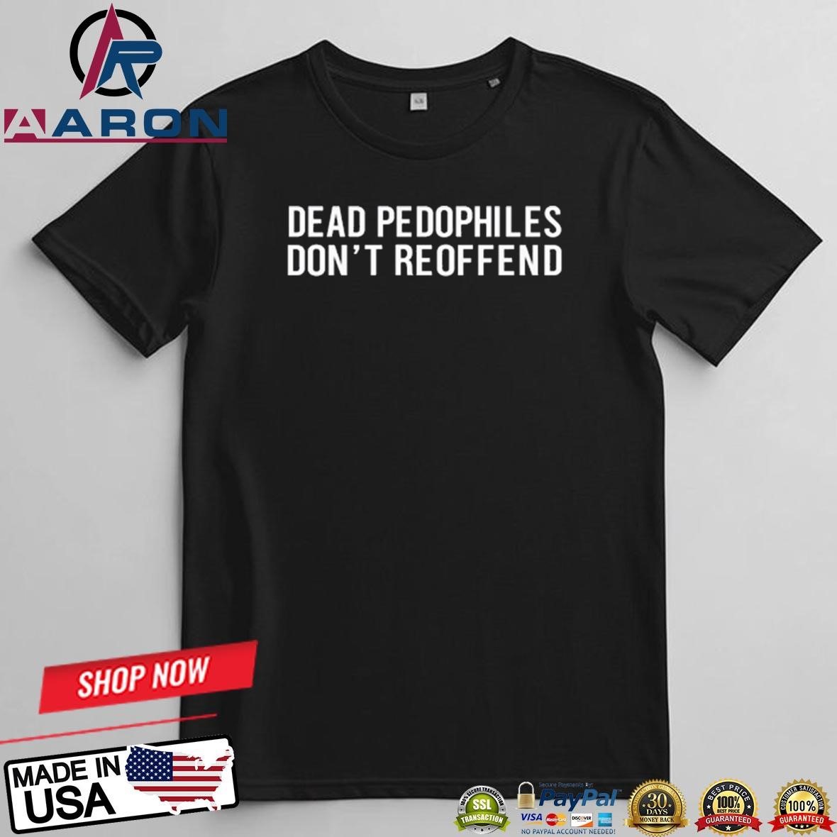 Official Justjenrx Dead Pedophiles Don't Reoffend T-Shirts