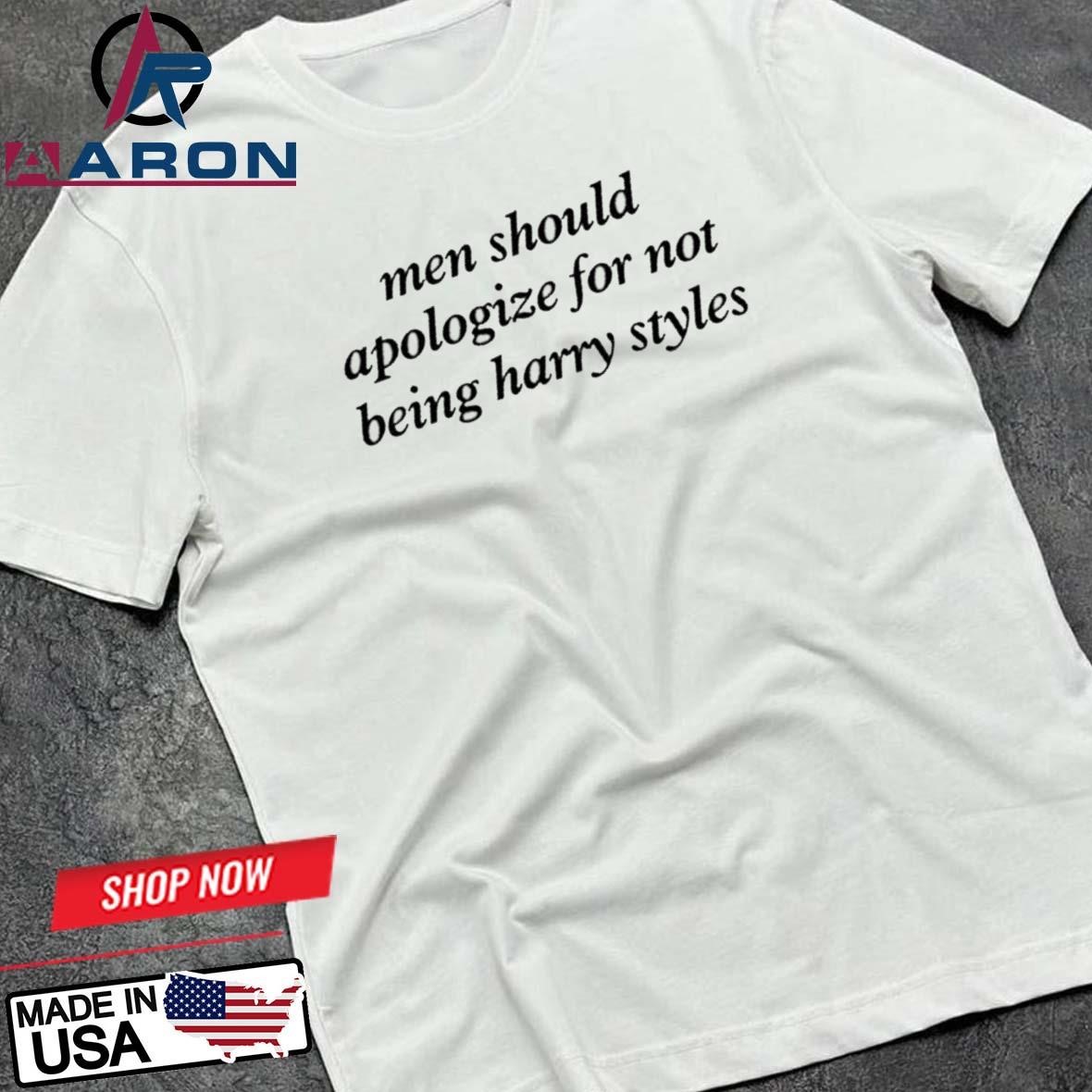 Official Men Should Apologize For Not Being Harry Style T-Shirts